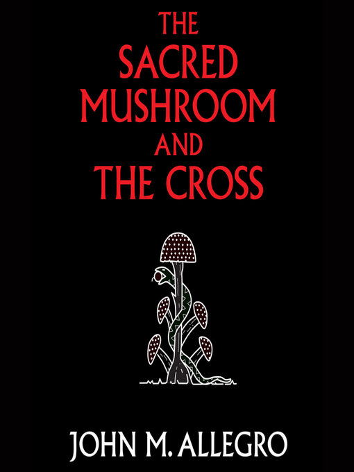 Title details for The Sacred Mushroom and the Cross by John M. Allegro - Wait list